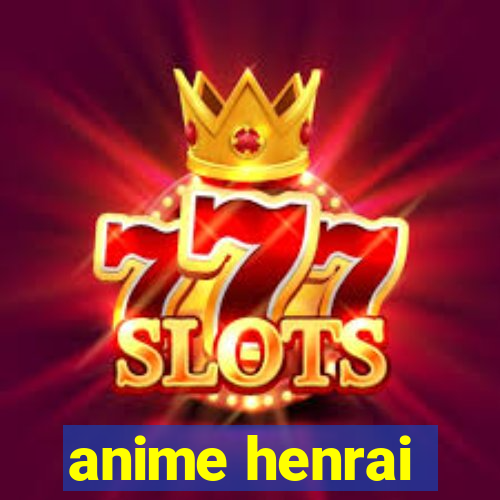 anime henrai